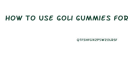 how to use goli gummies for weight loss