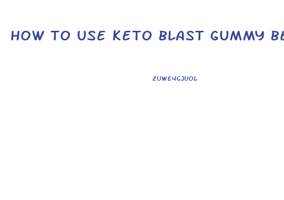 how to use keto blast gummy bears