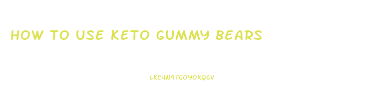 how to use keto gummy bears