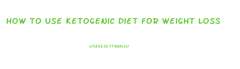 how to use ketogenic diet for weight loss