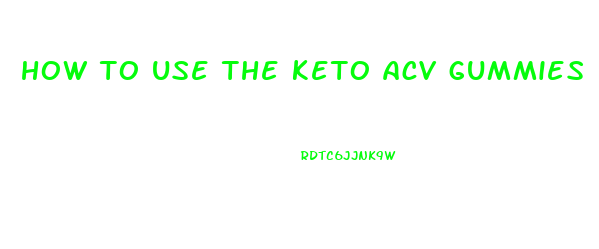 how to use the keto acv gummies