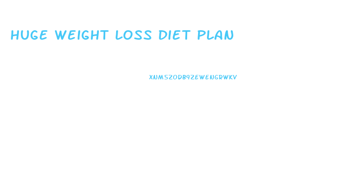 huge weight loss diet plan