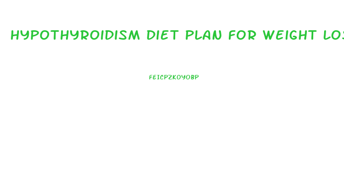 hypothyroidism diet plan for weight loss