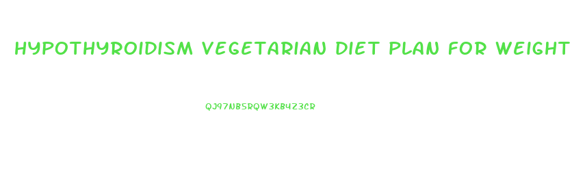 hypothyroidism vegetarian diet plan for weight loss