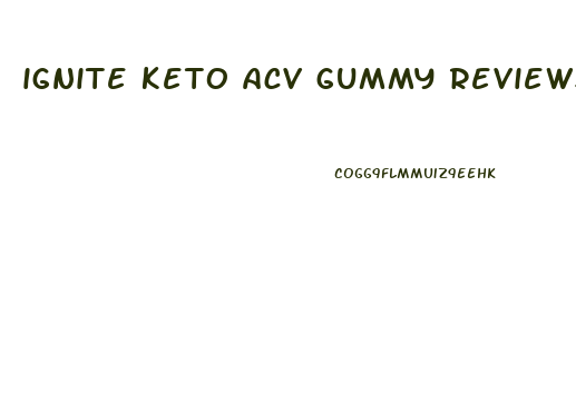 ignite keto acv gummy reviews