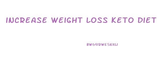 increase weight loss keto diet