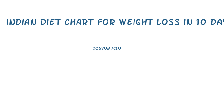 indian diet chart for weight loss in 10 days