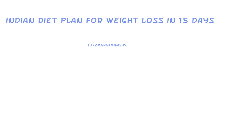 indian diet plan for weight loss in 15 days