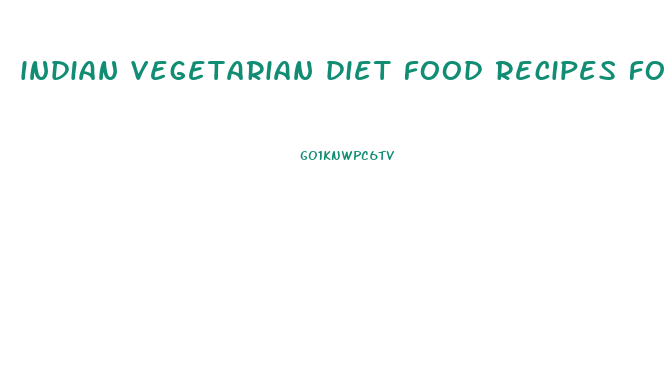 indian vegetarian diet food recipes for weight loss