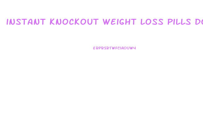 instant knockout weight loss pills dose