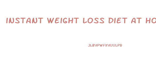 instant weight loss diet at home