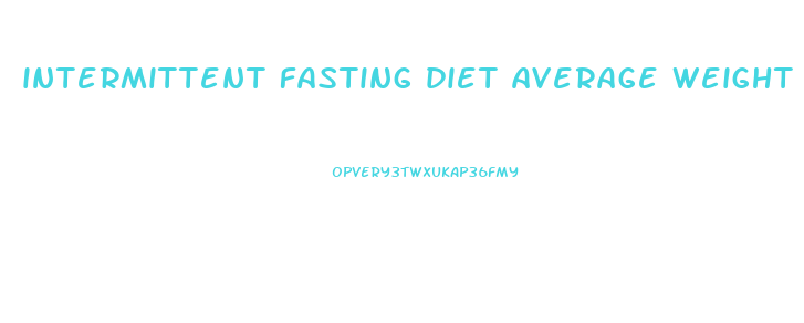intermittent fasting diet average weight loss