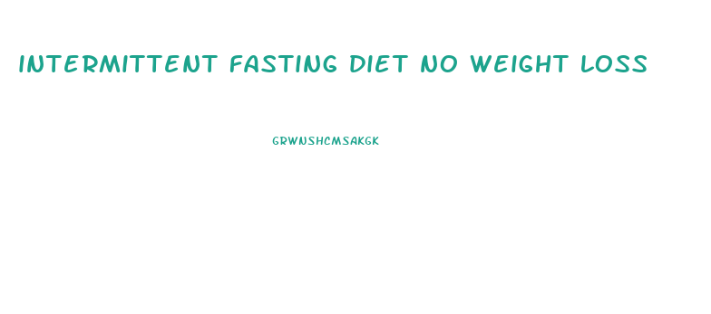 intermittent fasting diet no weight loss