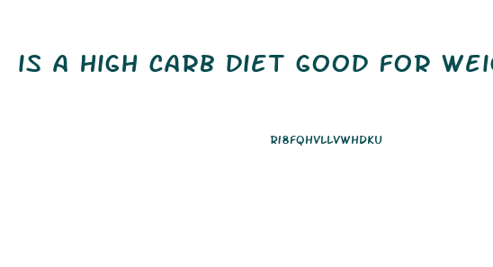 is a high carb diet good for weight loss