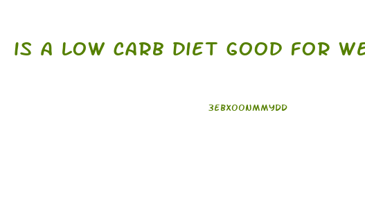 is a low carb diet good for weight loss