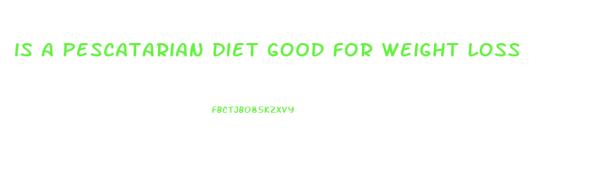 is a pescatarian diet good for weight loss