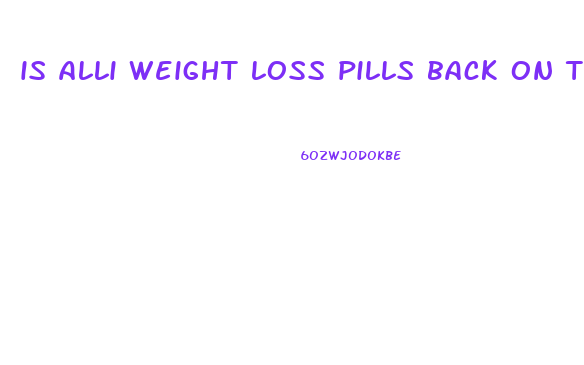 is alli weight loss pills back on the market