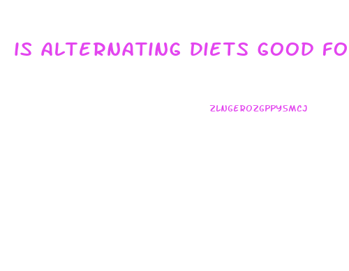 is alternating diets good for weight loss
