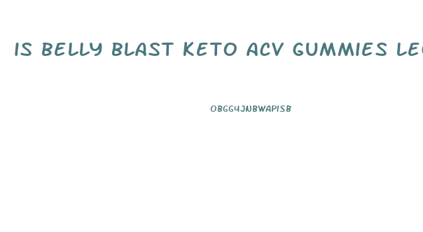 is belly blast keto acv gummies legit