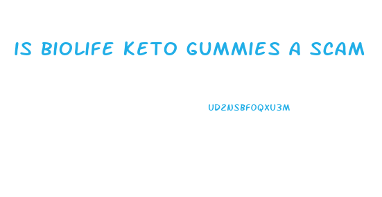 is biolife keto gummies a scam