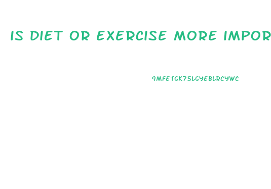 is diet or exercise more important in weight loss