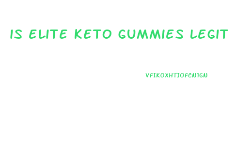 is elite keto gummies legit