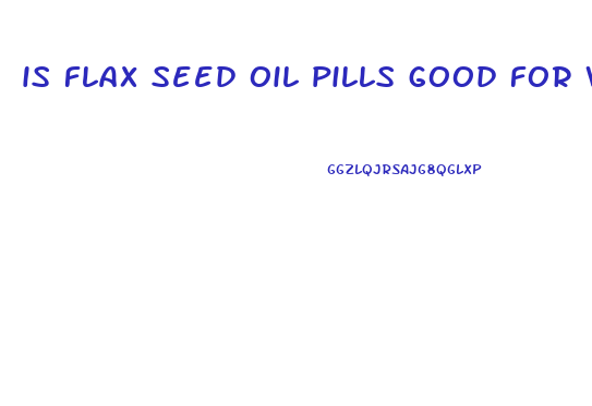 is flax seed oil pills good for weight loss