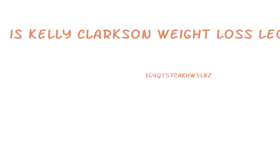 is kelly clarkson weight loss legit