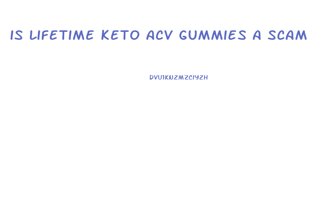 is lifetime keto acv gummies a scam