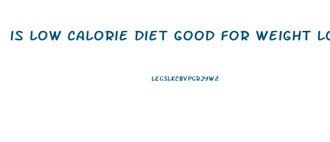 is low calorie diet good for weight loss