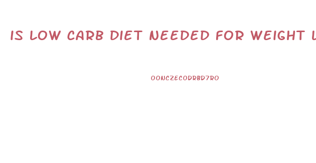 is low carb diet needed for weight loss