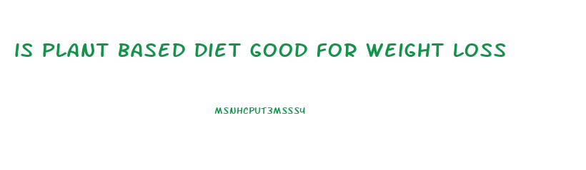 is plant based diet good for weight loss