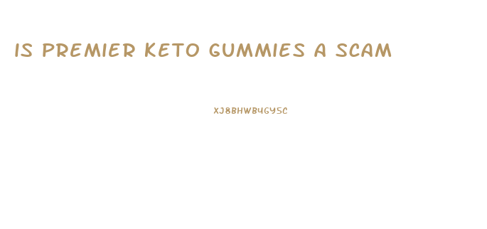 is premier keto gummies a scam