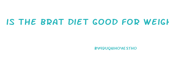 is the brat diet good for weight loss