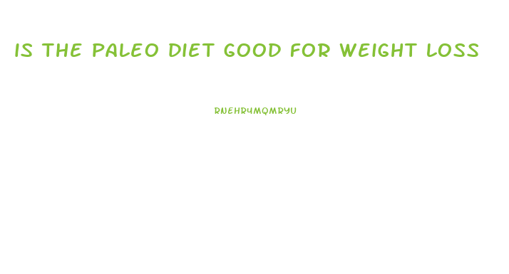 is the paleo diet good for weight loss