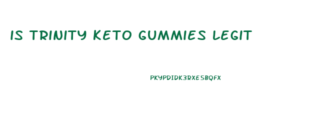 is trinity keto gummies legit