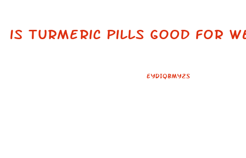 is turmeric pills good for weight loss