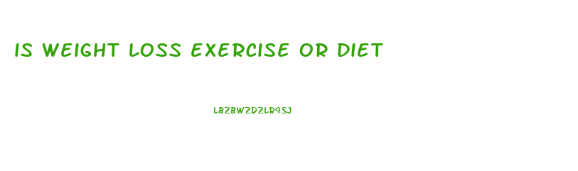 is weight loss exercise or diet
