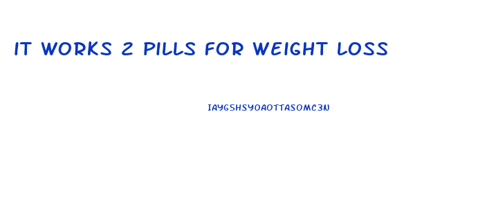 it works 2 pills for weight loss