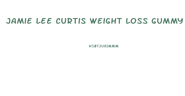 jamie lee curtis weight loss gummy