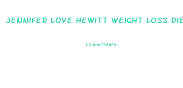 jennifer love hewitt weight loss diet 2024