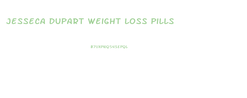 jesseca dupart weight loss pills