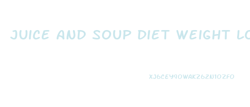juice and soup diet weight loss