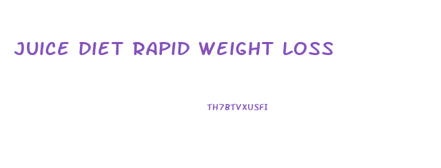 juice diet rapid weight loss