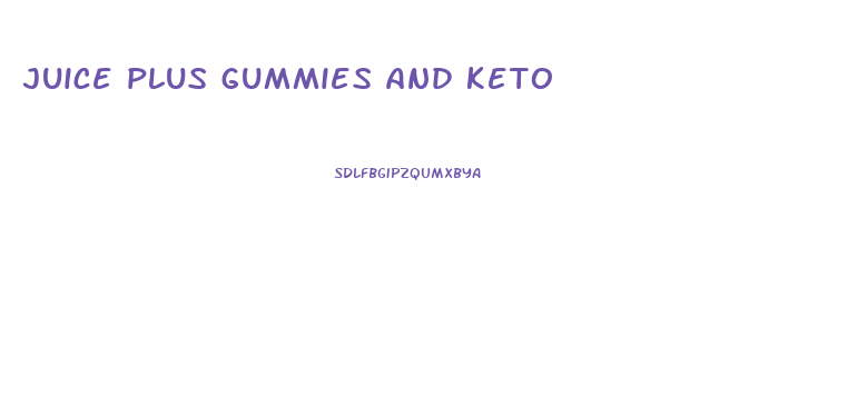 juice plus gummies and keto