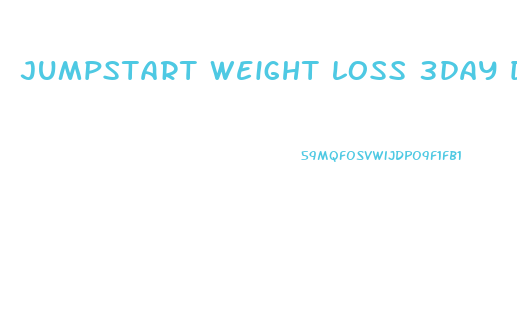 jumpstart weight loss 3day diet cleanse