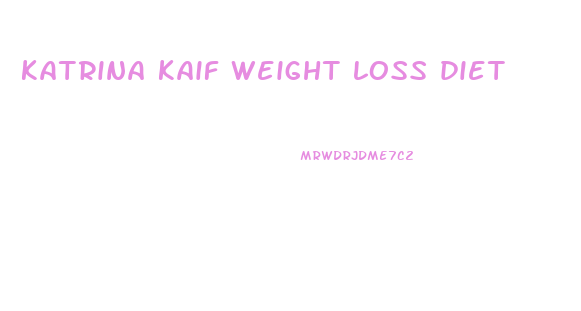 katrina kaif weight loss diet