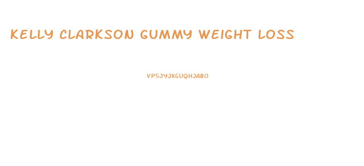 kelly clarkson gummy weight loss