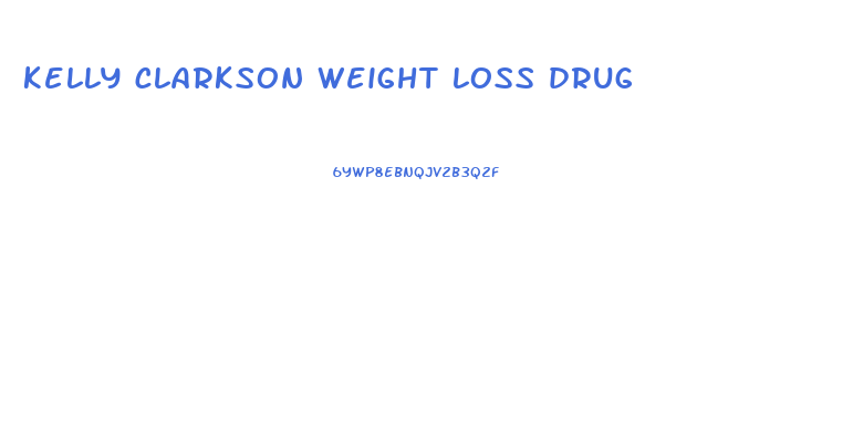 kelly clarkson weight loss drug