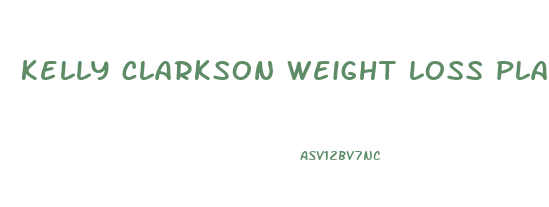 kelly clarkson weight loss plant paradox